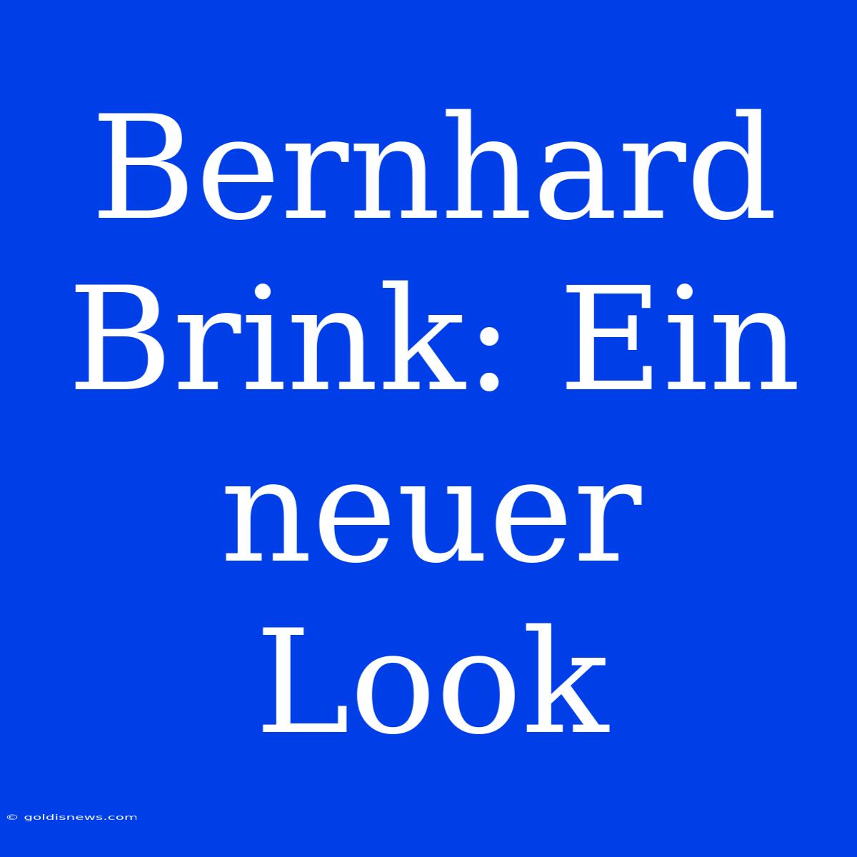 Bernhard Brink: Ein Neuer Look