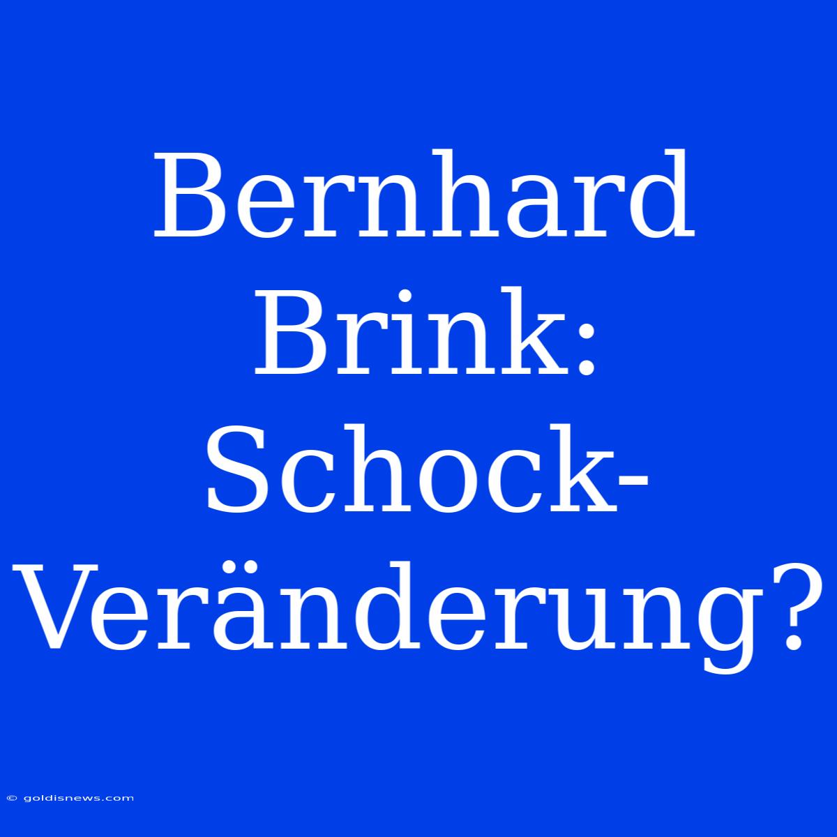 Bernhard Brink: Schock-Veränderung?