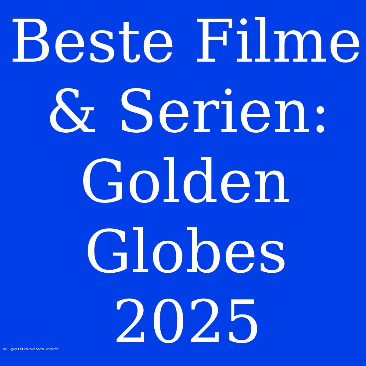 Beste Filme & Serien: Golden Globes 2025