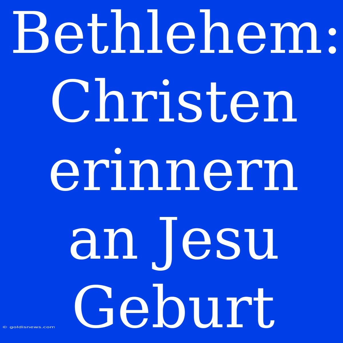 Bethlehem: Christen Erinnern An Jesu Geburt