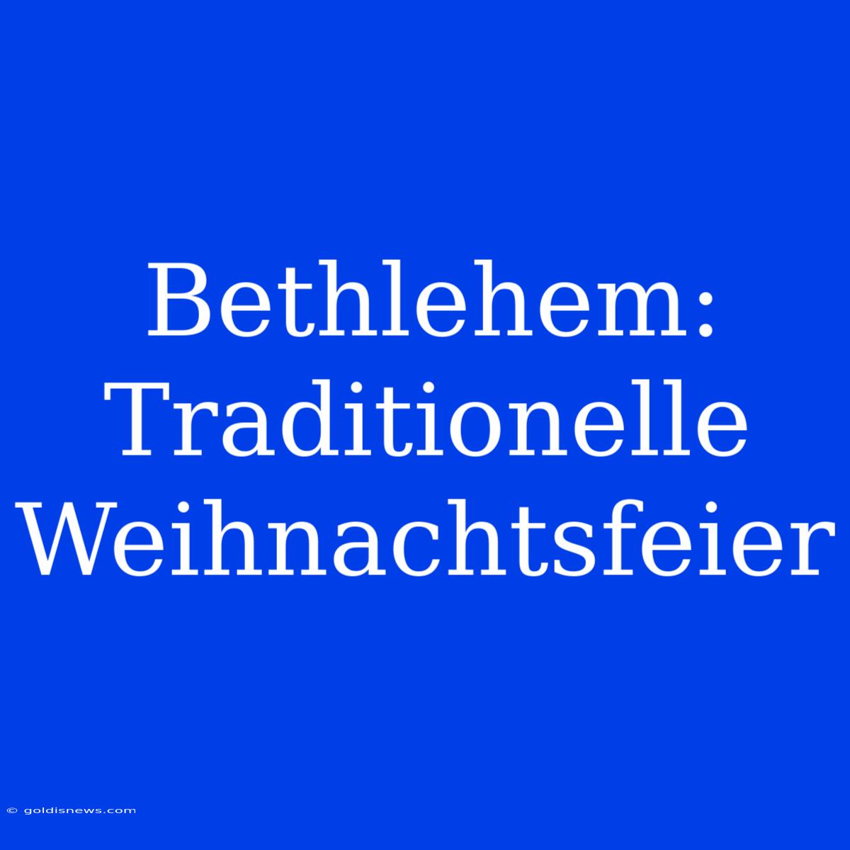 Bethlehem: Traditionelle Weihnachtsfeier