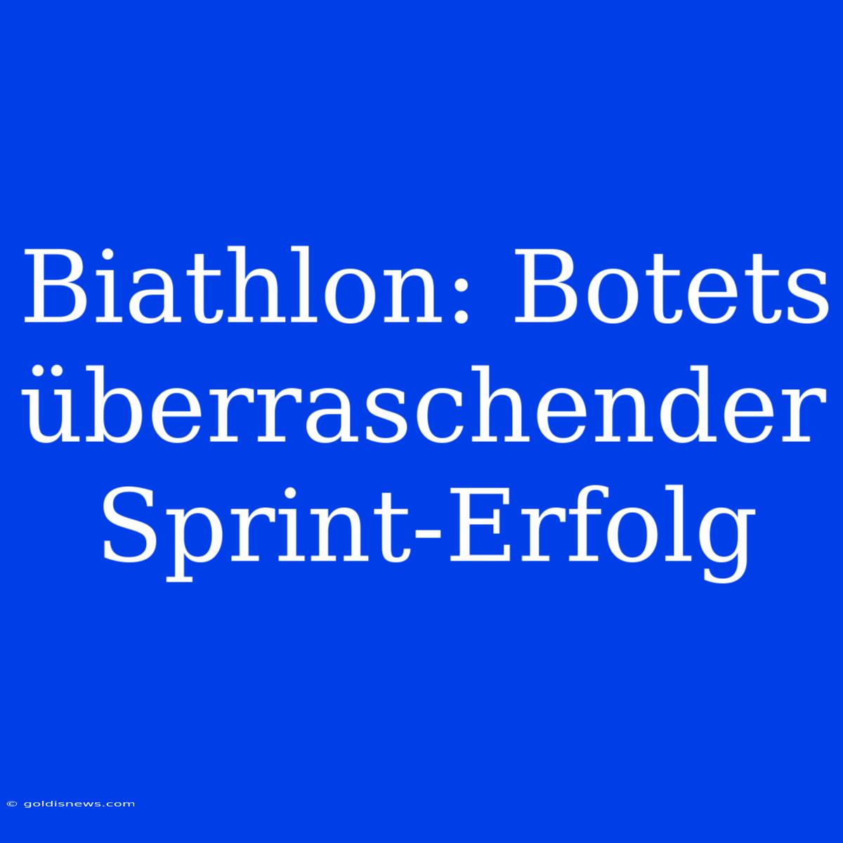 Biathlon: Botets Überraschender Sprint-Erfolg