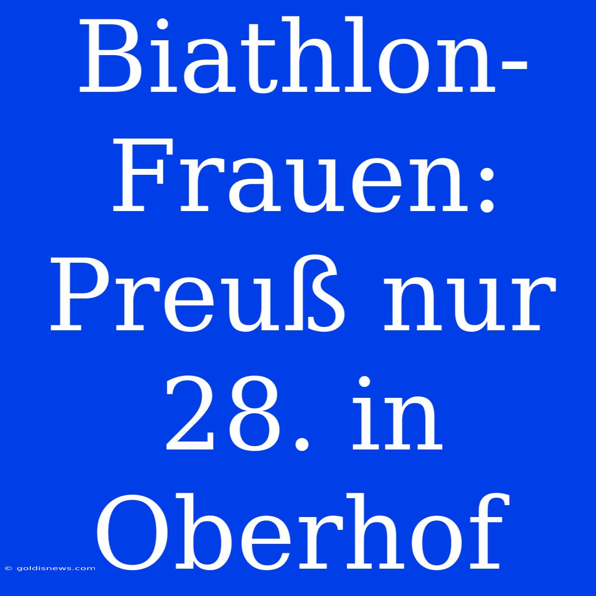 Biathlon-Frauen: Preuß Nur 28. In Oberhof