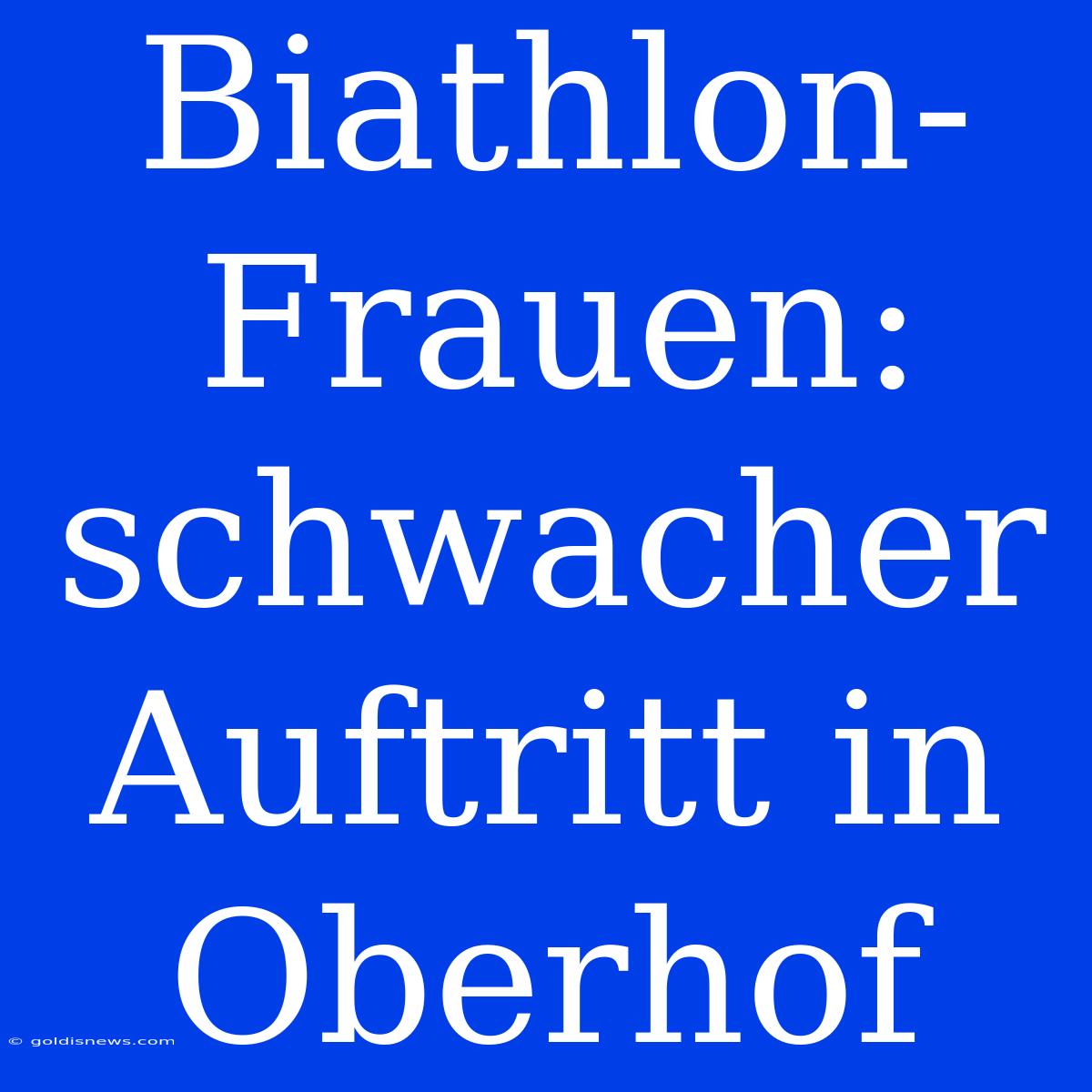 Biathlon-Frauen: Schwacher Auftritt In Oberhof