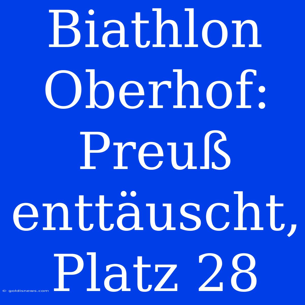 Biathlon Oberhof: Preuß Enttäuscht, Platz 28