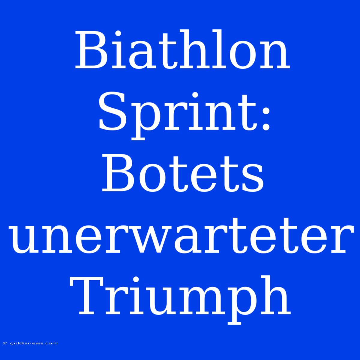 Biathlon Sprint: Botets Unerwarteter Triumph