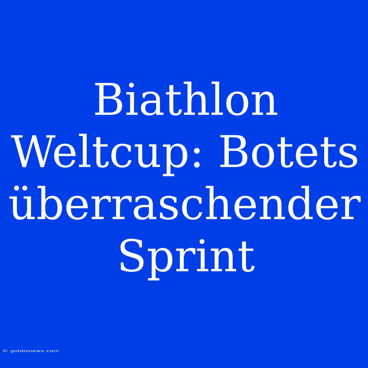 Biathlon Weltcup: Botets Überraschender Sprint