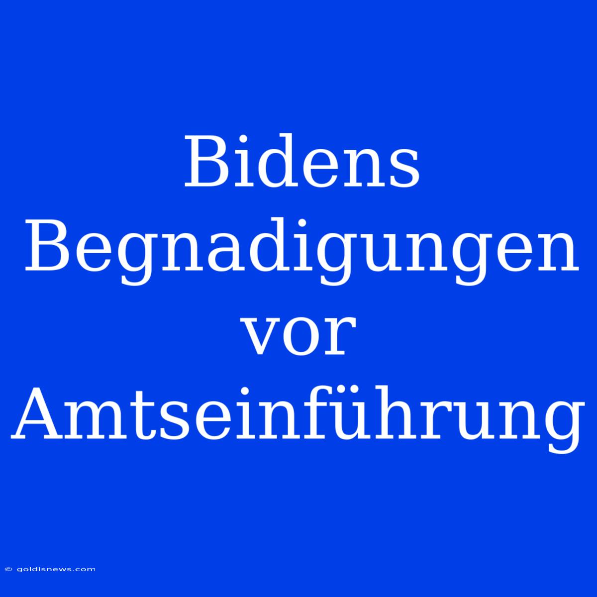 Bidens Begnadigungen Vor Amtseinführung