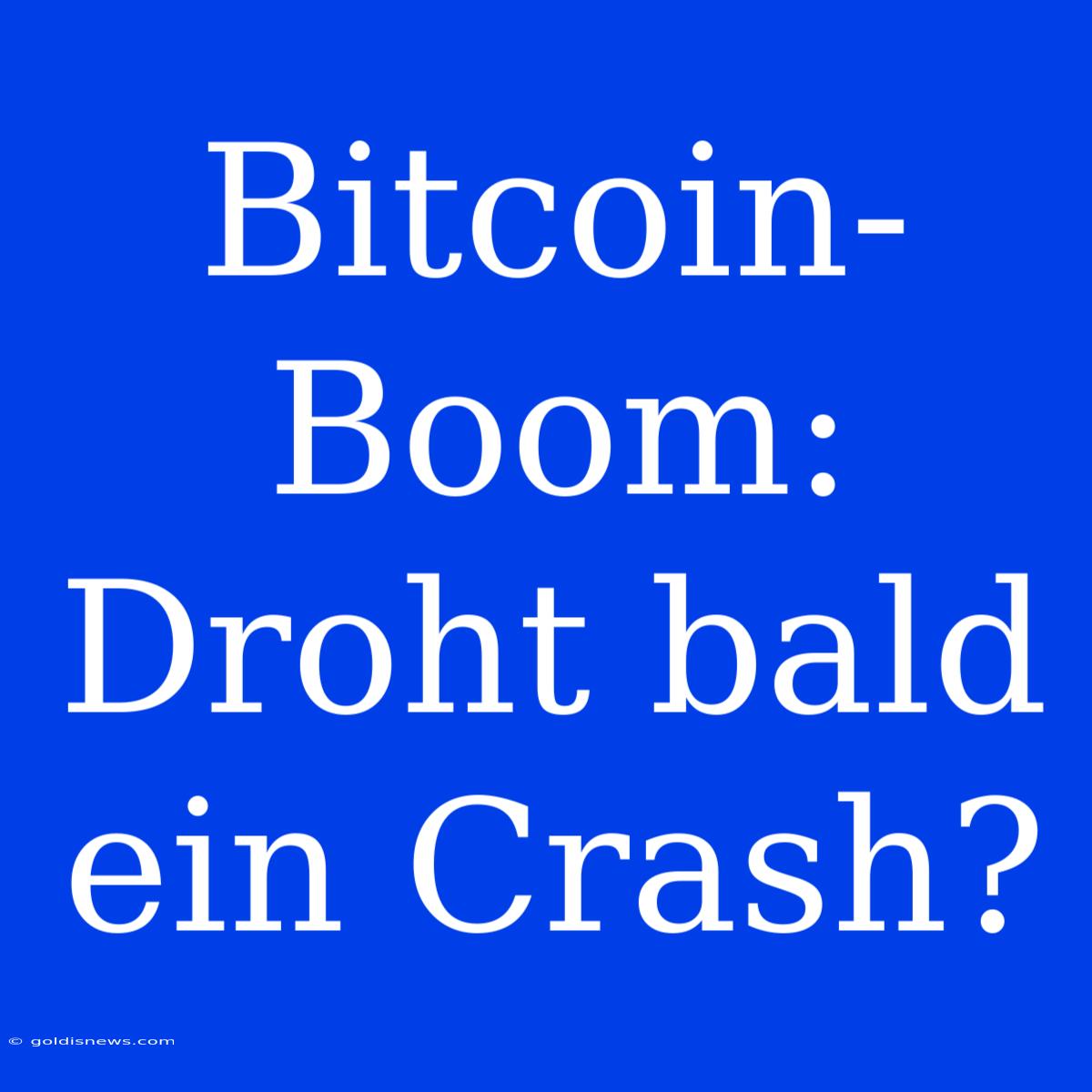 Bitcoin-Boom: Droht Bald Ein Crash?