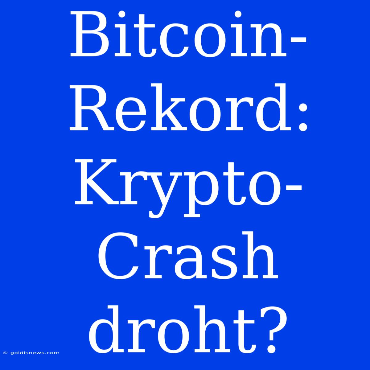 Bitcoin-Rekord: Krypto-Crash Droht?