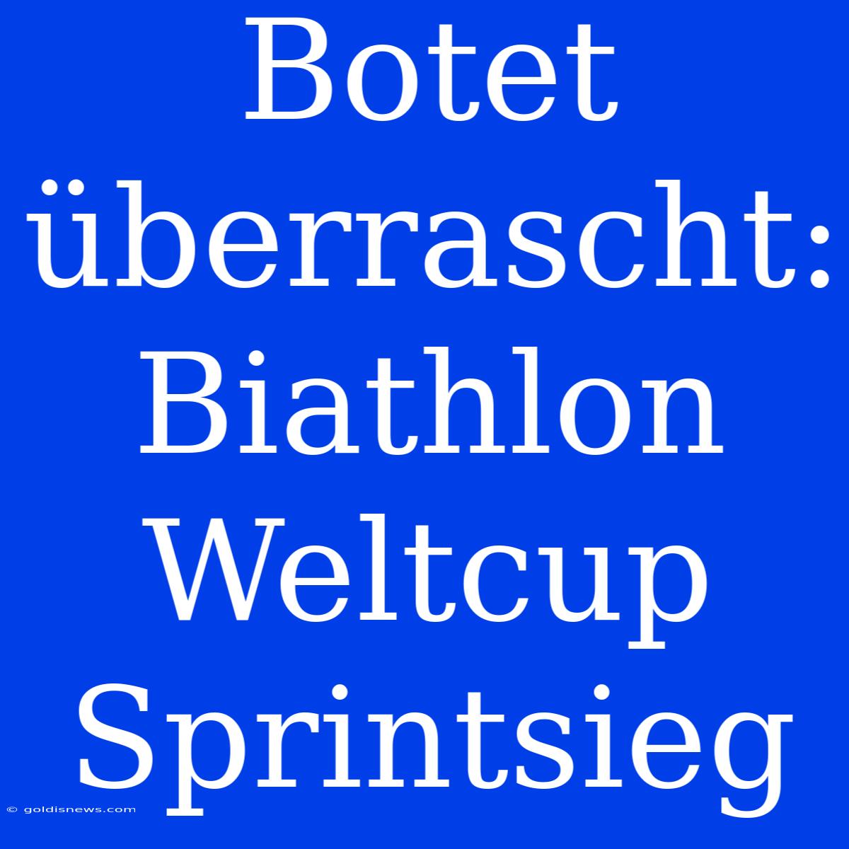 Botet Überrascht: Biathlon Weltcup Sprintsieg