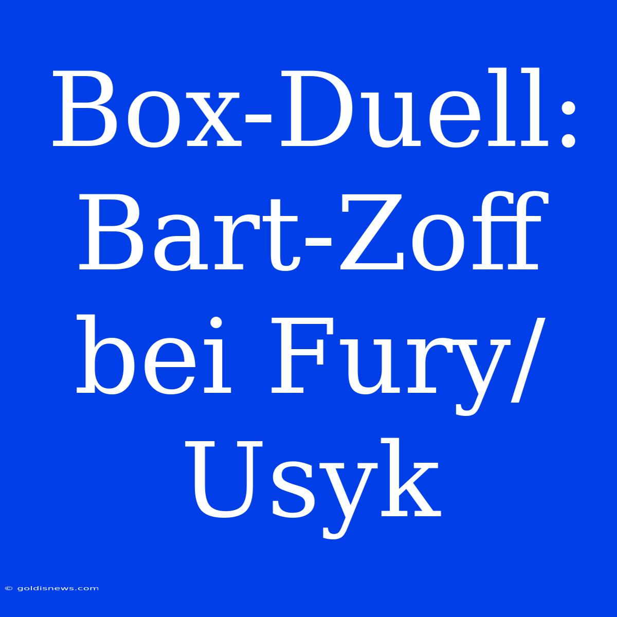 Box-Duell: Bart-Zoff Bei Fury/Usyk