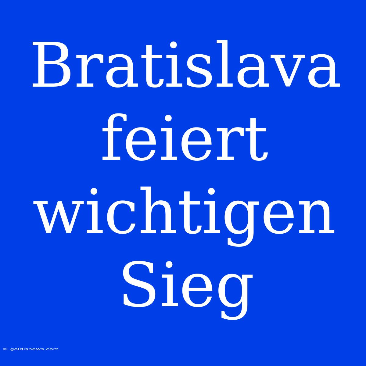 Bratislava Feiert Wichtigen Sieg