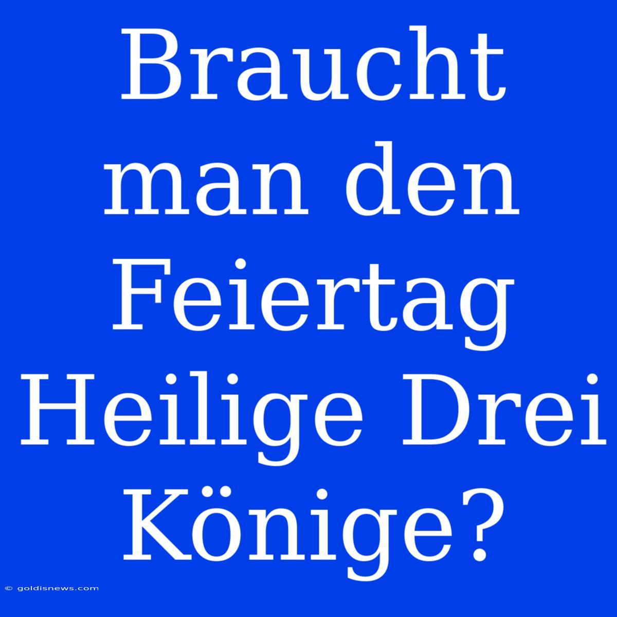 Braucht Man Den Feiertag Heilige Drei Könige?