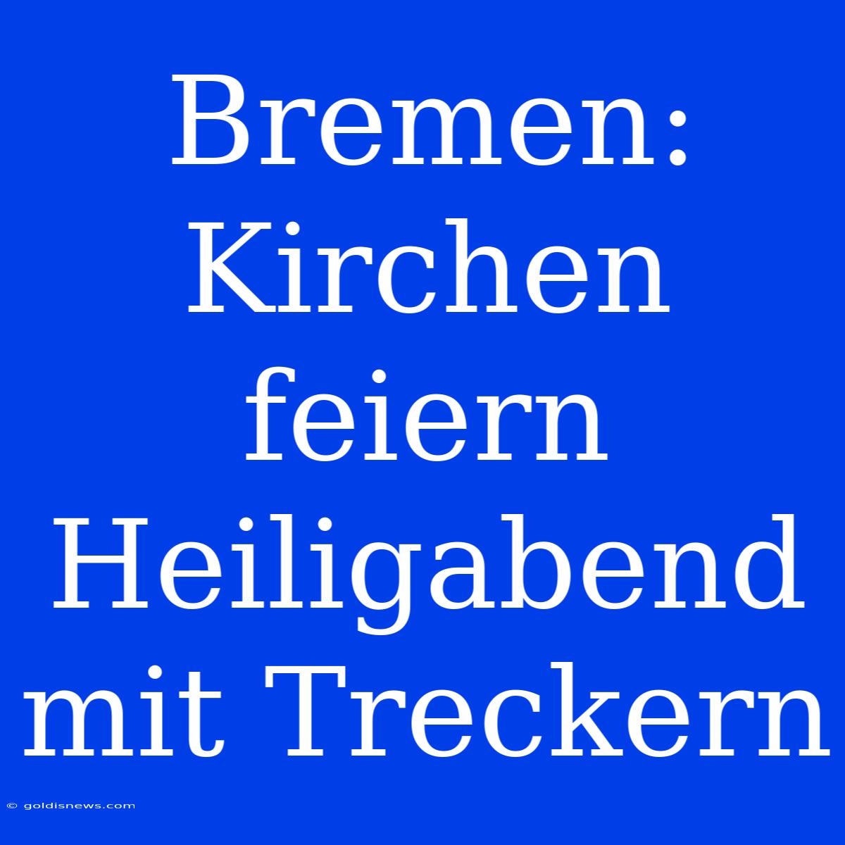 Bremen: Kirchen Feiern Heiligabend Mit Treckern