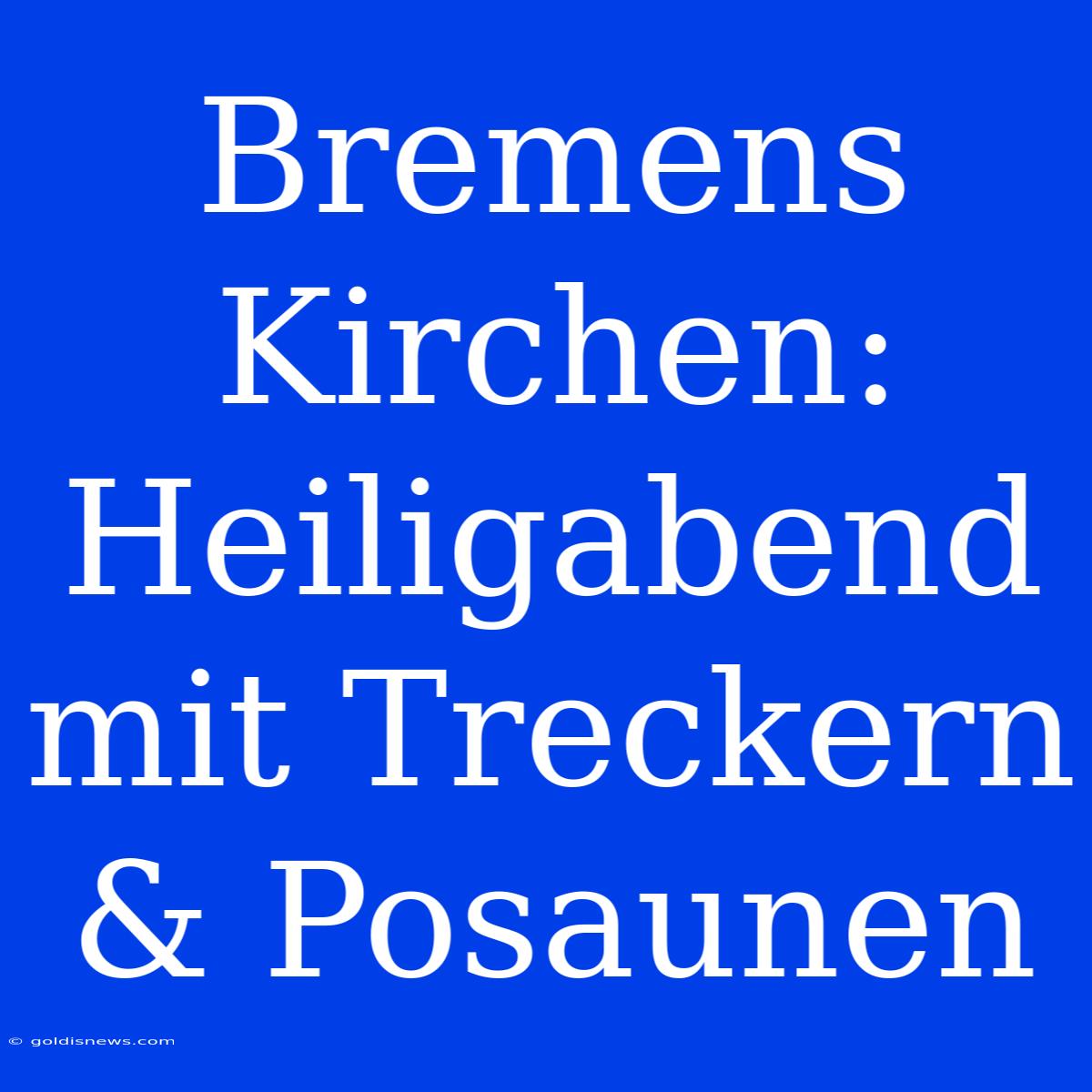 Bremens Kirchen: Heiligabend Mit Treckern & Posaunen