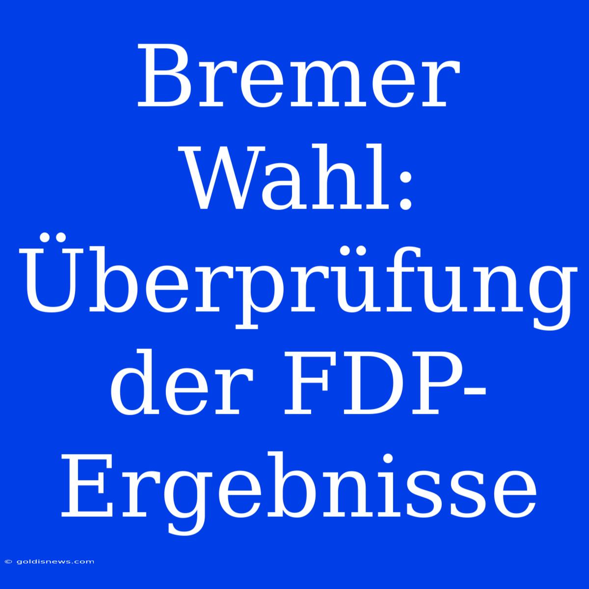 Bremer Wahl: Überprüfung Der FDP-Ergebnisse