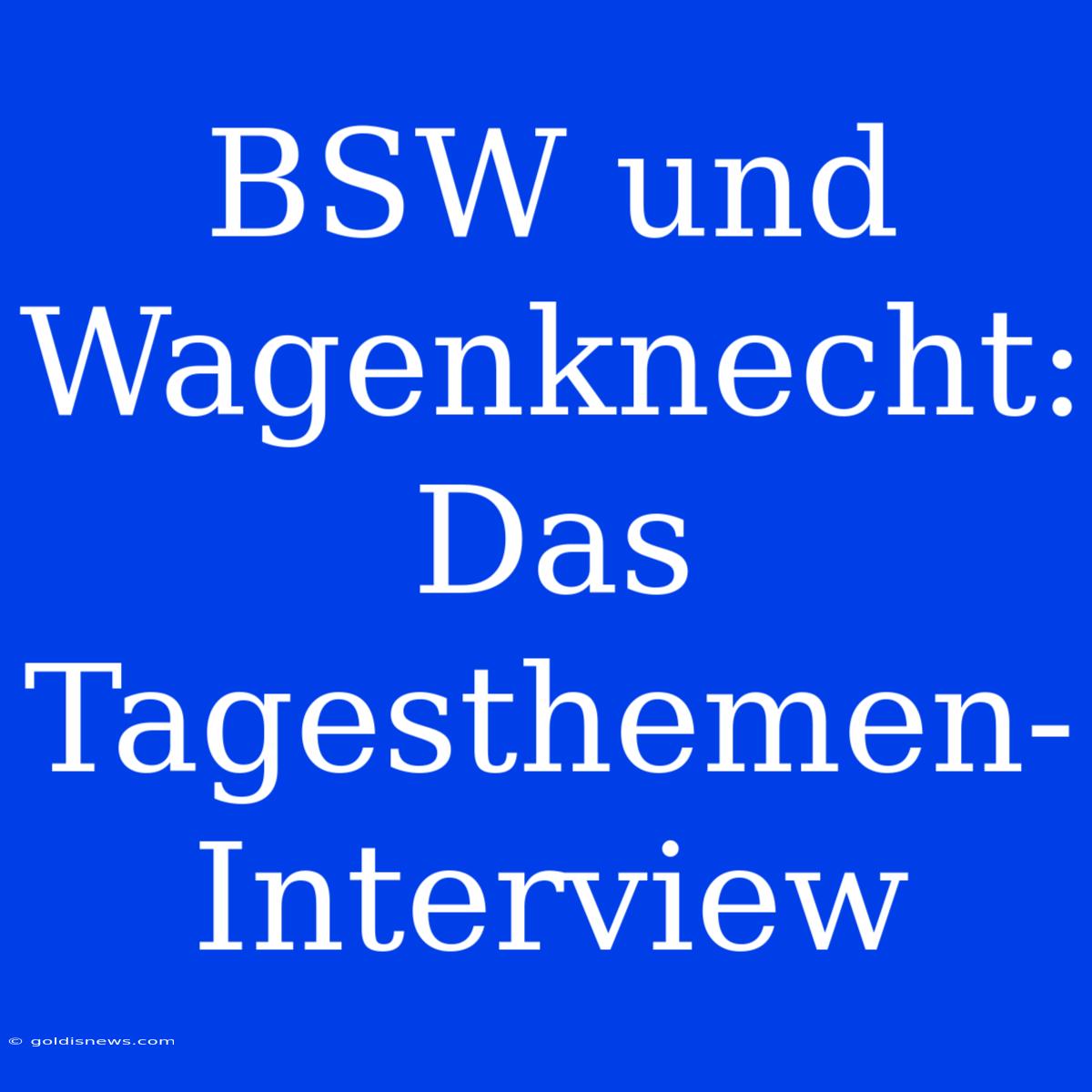 BSW Und Wagenknecht: Das Tagesthemen-Interview