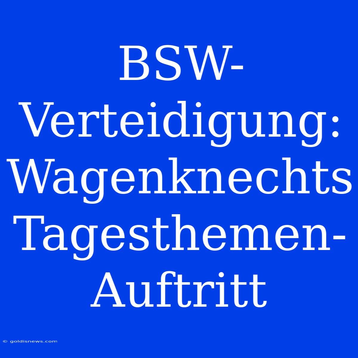 BSW-Verteidigung: Wagenknechts Tagesthemen-Auftritt