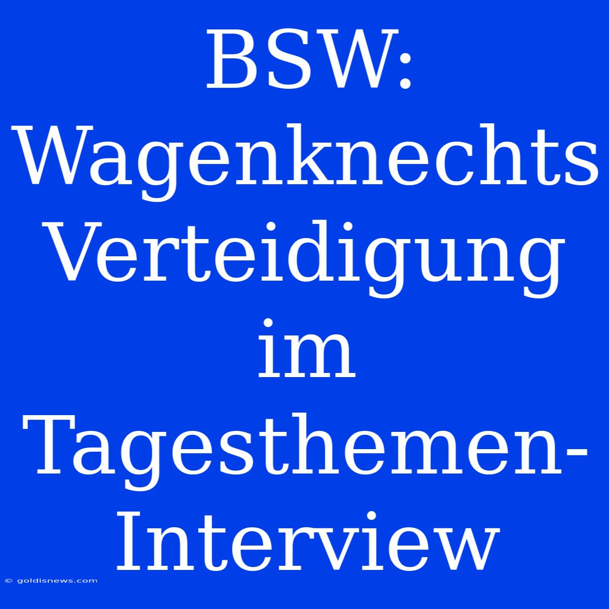 BSW: Wagenknechts Verteidigung Im Tagesthemen-Interview