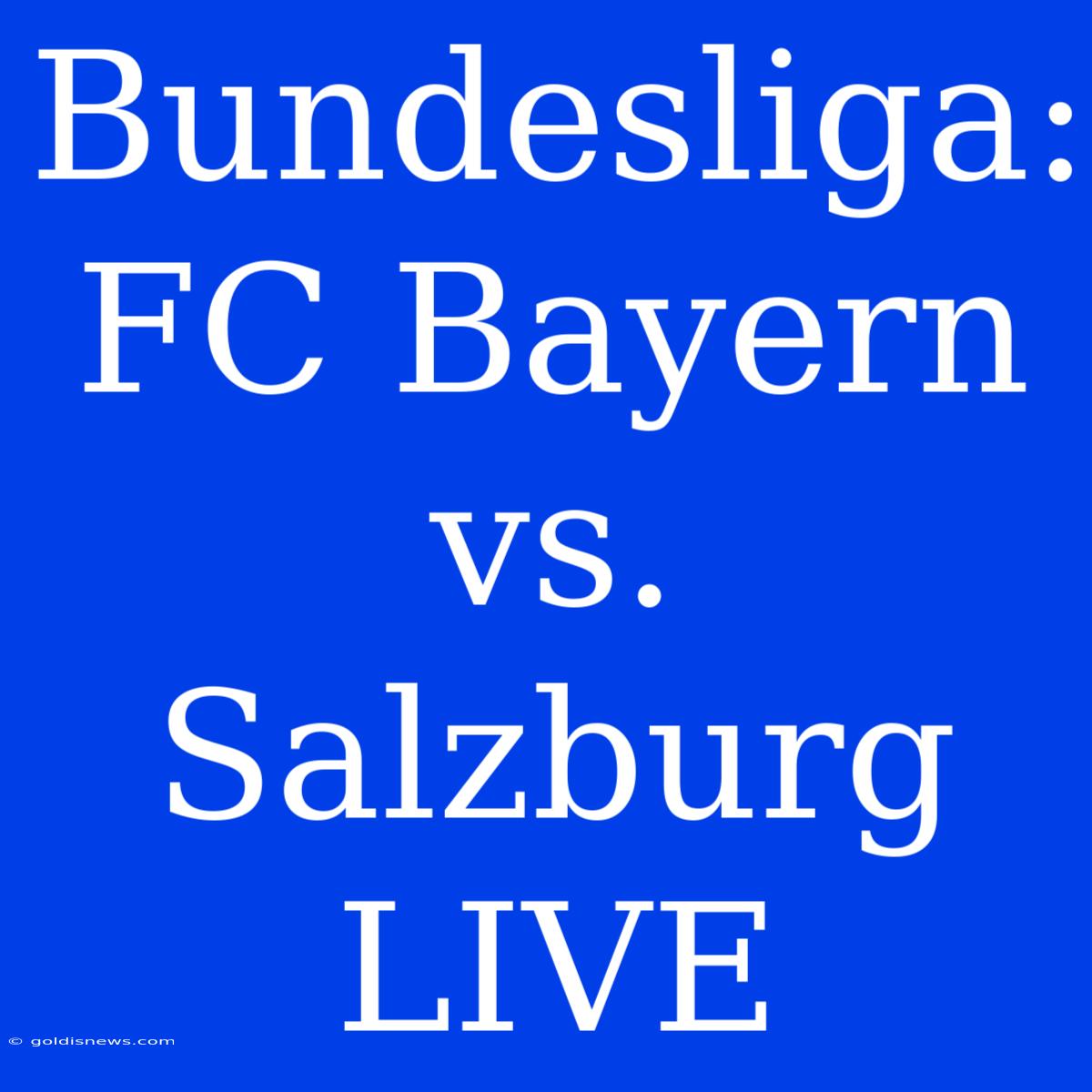 Bundesliga: FC Bayern Vs. Salzburg LIVE