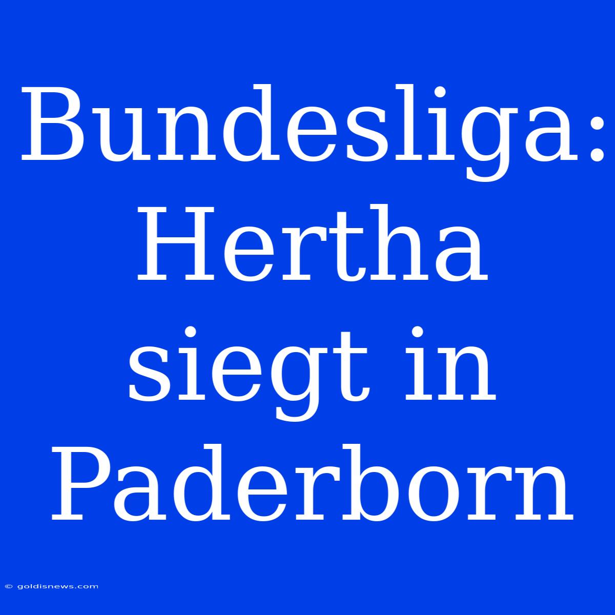 Bundesliga: Hertha Siegt In Paderborn