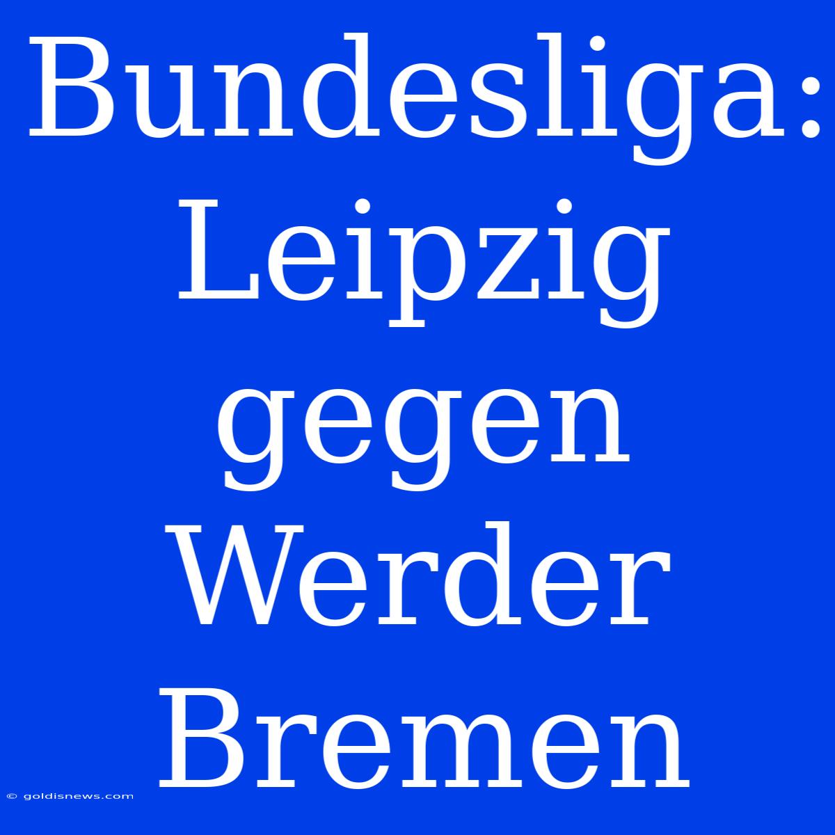 Bundesliga: Leipzig Gegen Werder Bremen