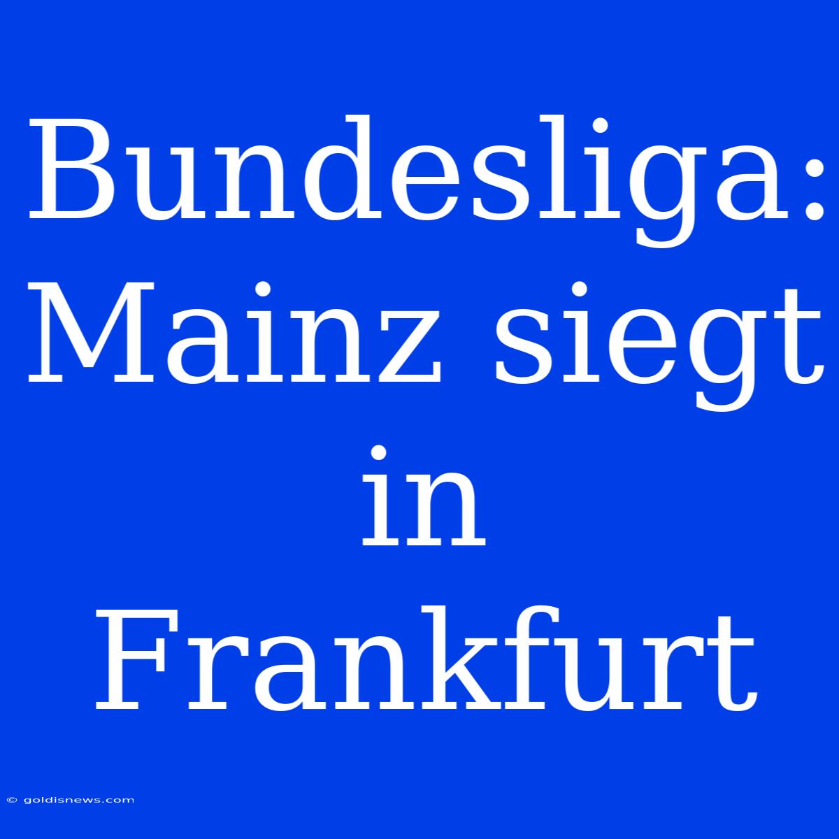 Bundesliga: Mainz Siegt In Frankfurt