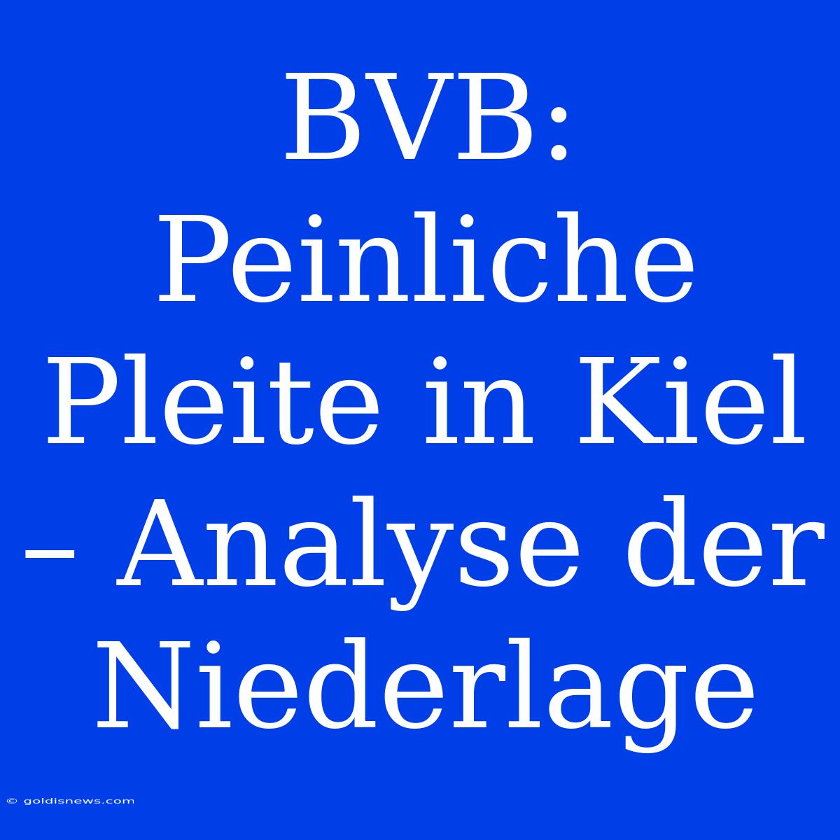 BVB: Peinliche Pleite In Kiel – Analyse Der Niederlage