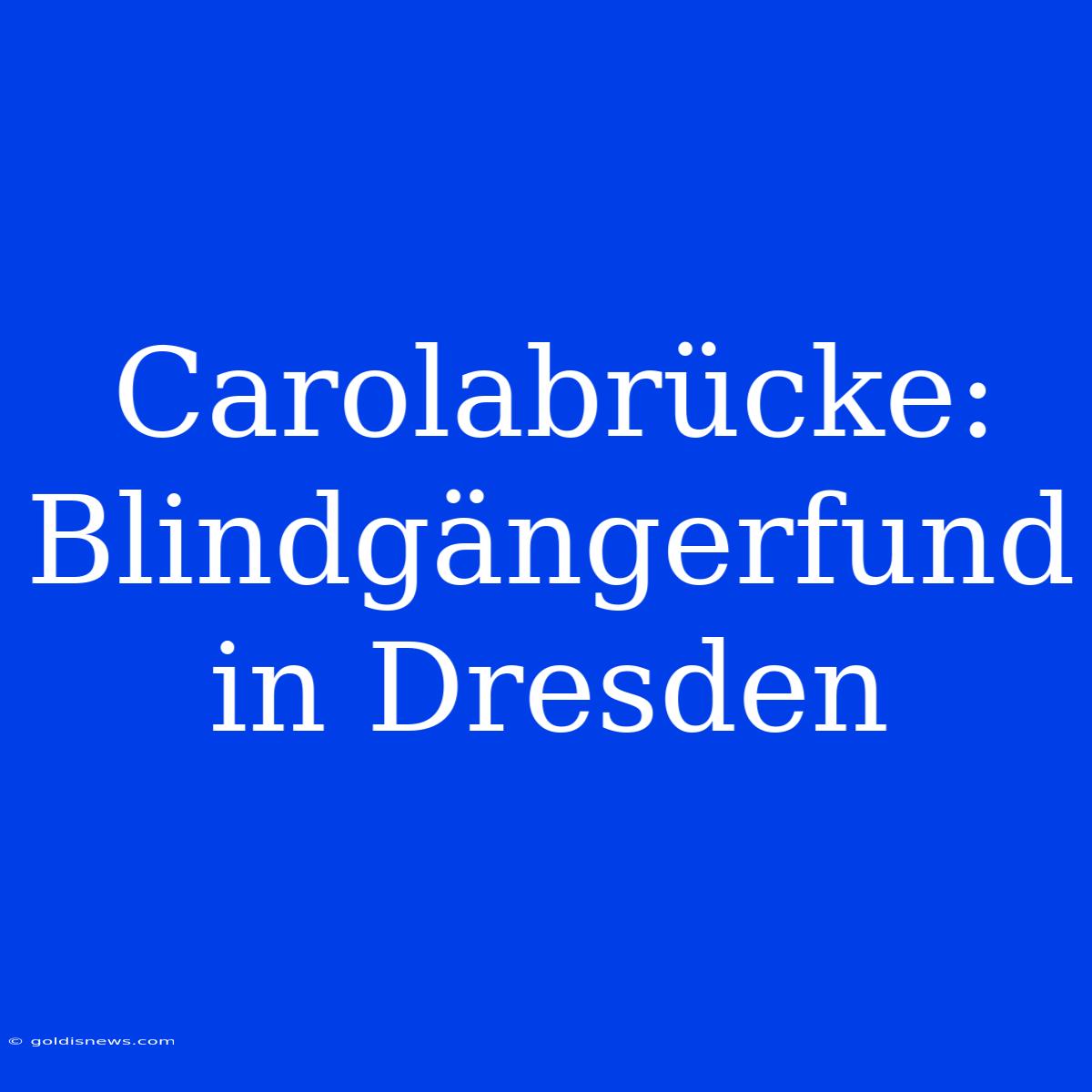 Carolabrücke: Blindgängerfund In Dresden