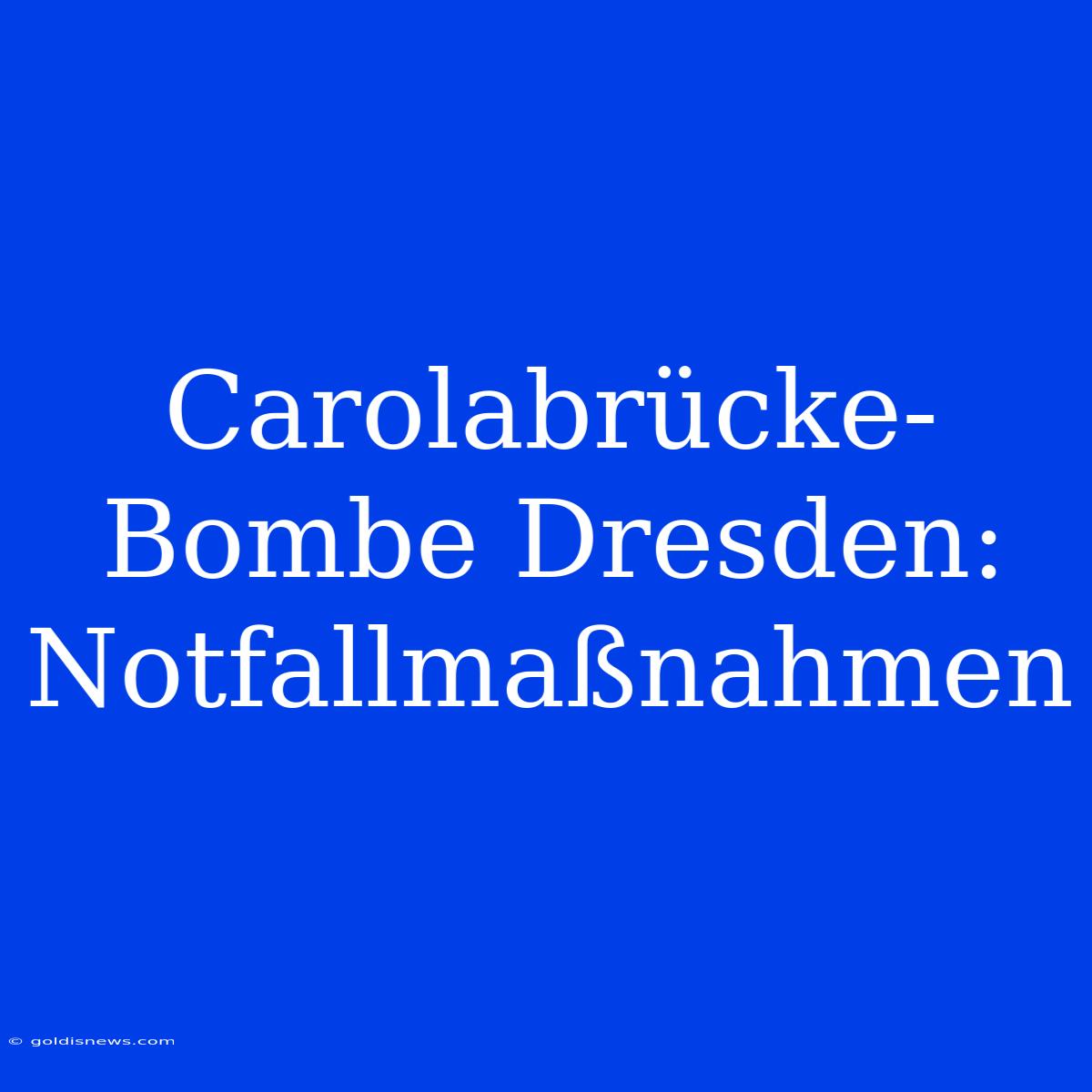 Carolabrücke-Bombe Dresden: Notfallmaßnahmen