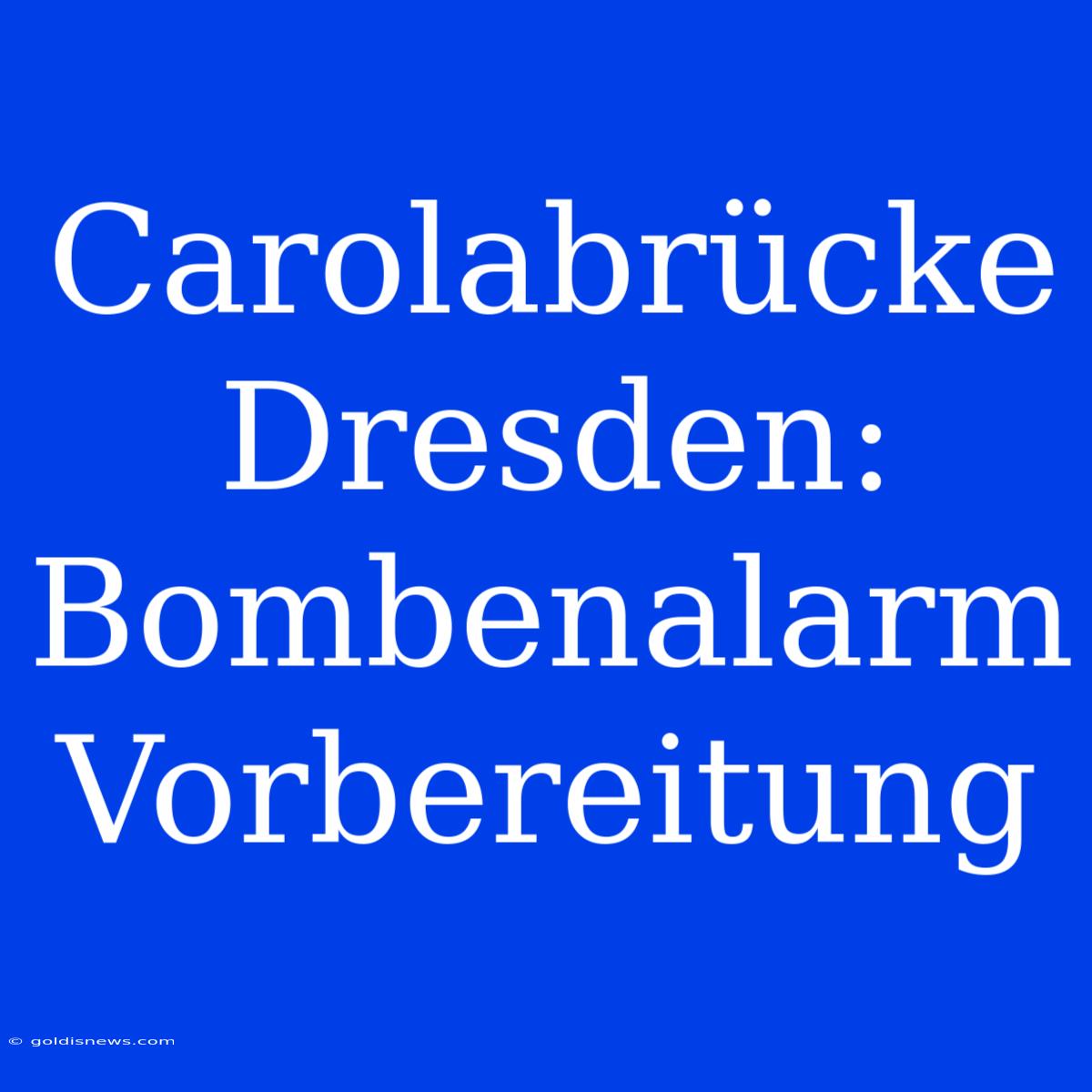 Carolabrücke Dresden: Bombenalarm Vorbereitung