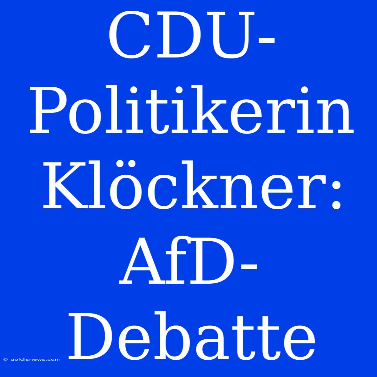 CDU-Politikerin Klöckner: AfD-Debatte