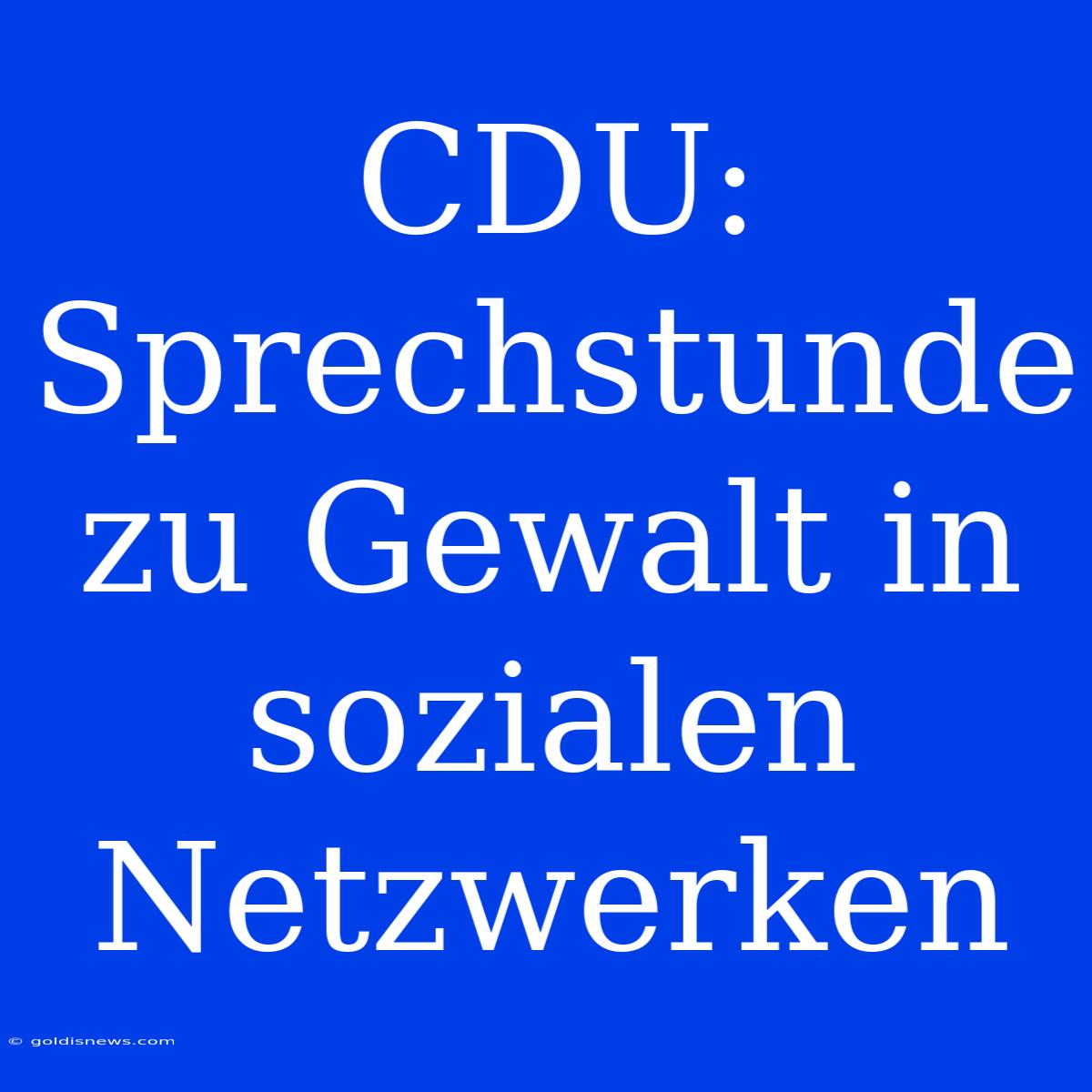 CDU: Sprechstunde Zu Gewalt In Sozialen Netzwerken