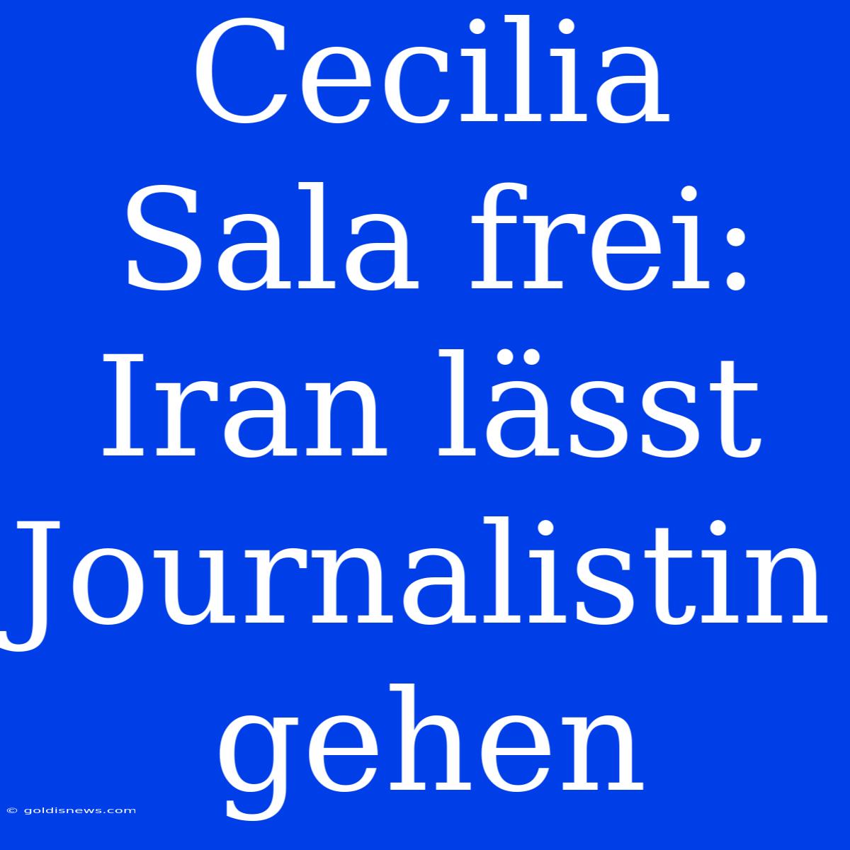 Cecilia Sala Frei: Iran Lässt Journalistin Gehen