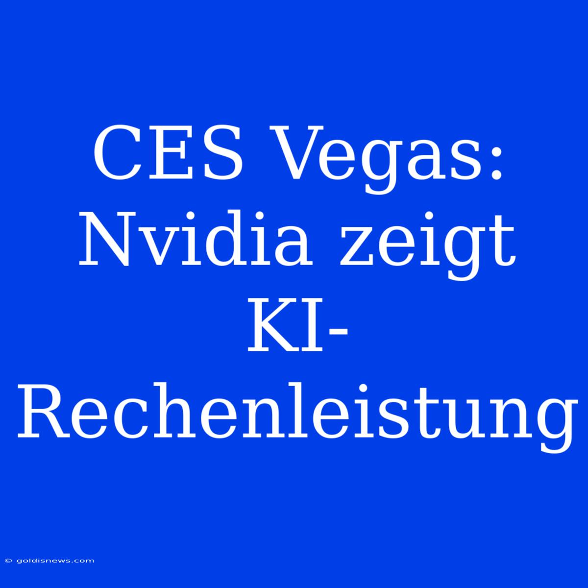 CES Vegas: Nvidia Zeigt KI-Rechenleistung