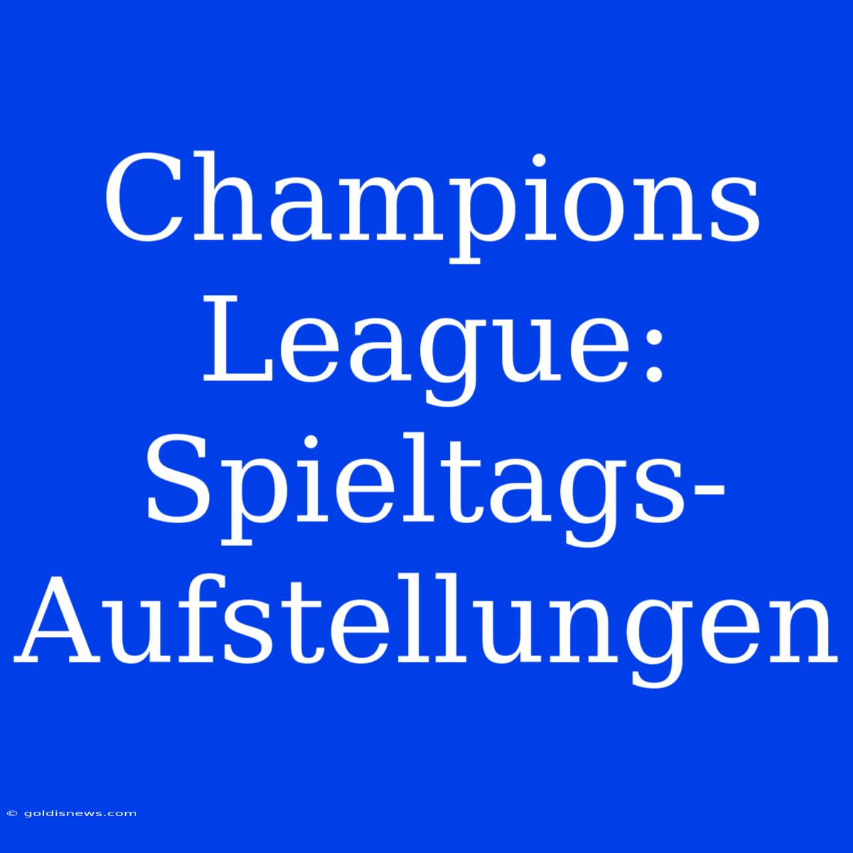 Champions League: Spieltags-Aufstellungen