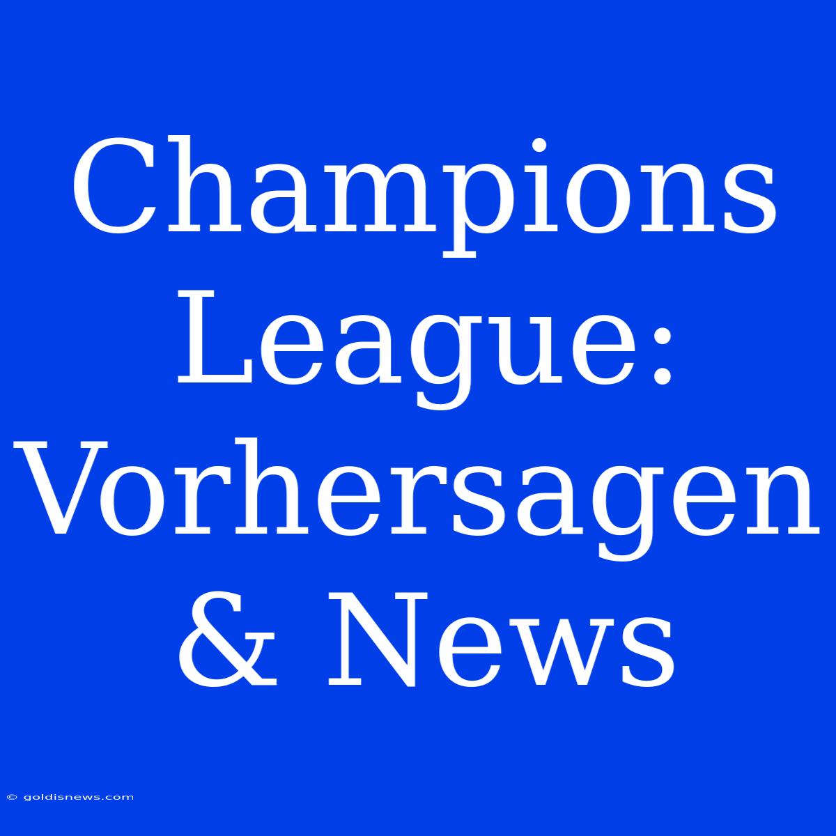 Champions League:  Vorhersagen & News