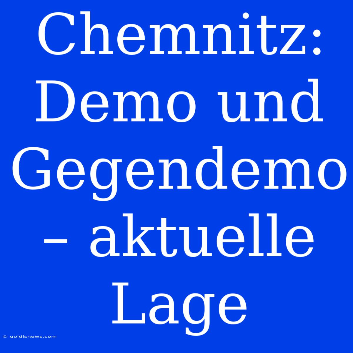 Chemnitz:  Demo Und Gegendemo – Aktuelle Lage