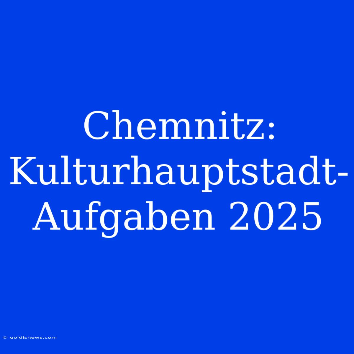 Chemnitz: Kulturhauptstadt-Aufgaben 2025