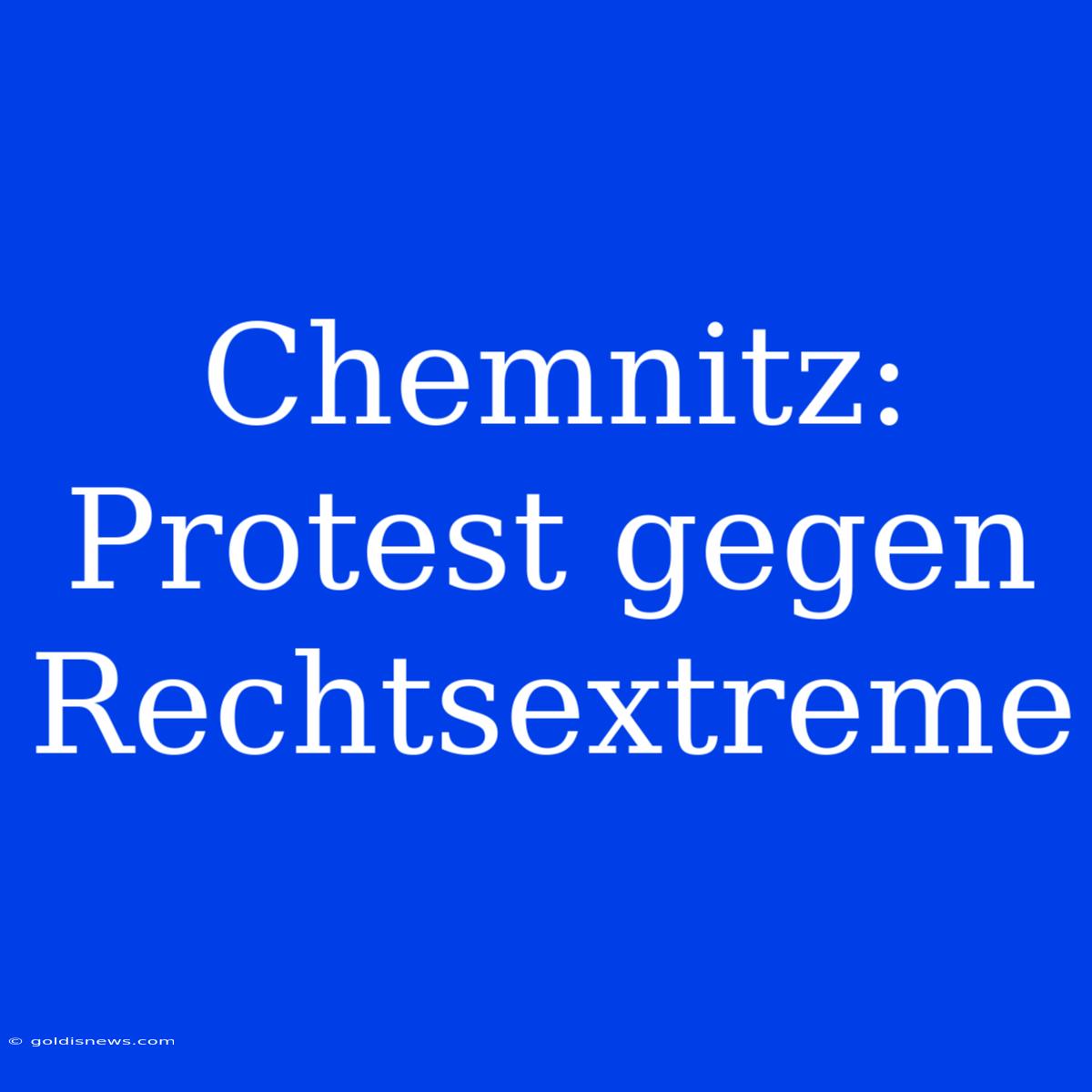 Chemnitz: Protest Gegen Rechtsextreme