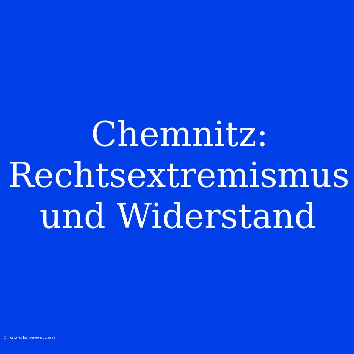 Chemnitz:  Rechtsextremismus Und Widerstand