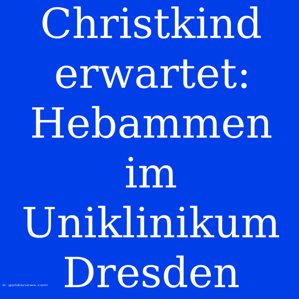 Christkind Erwartet: Hebammen Im Uniklinikum Dresden