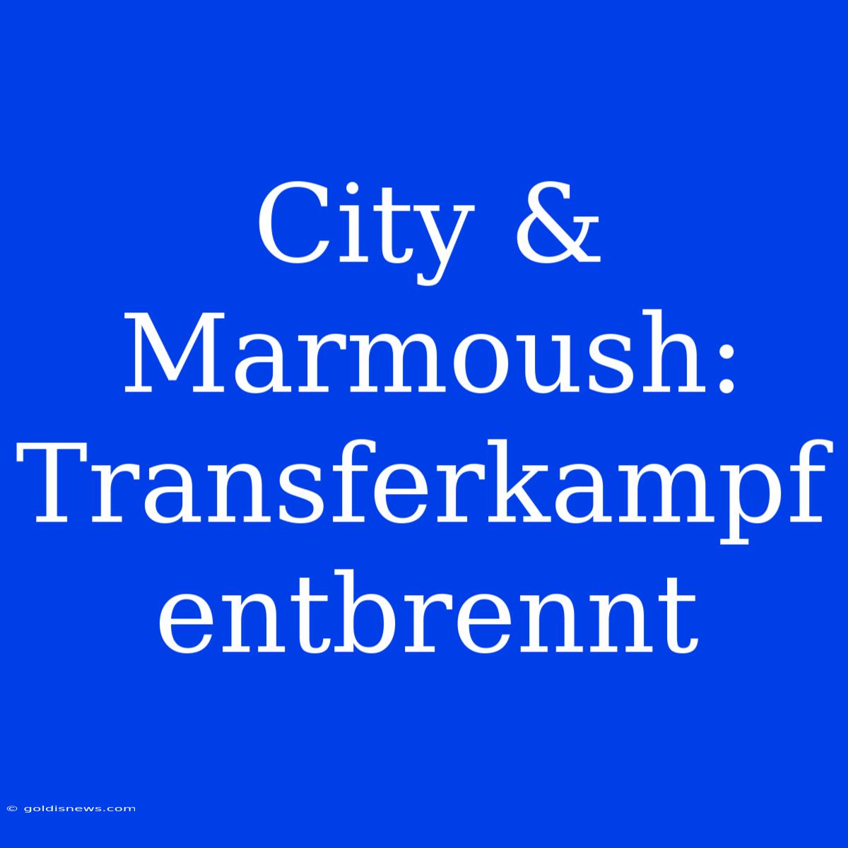 City & Marmoush: Transferkampf Entbrennt