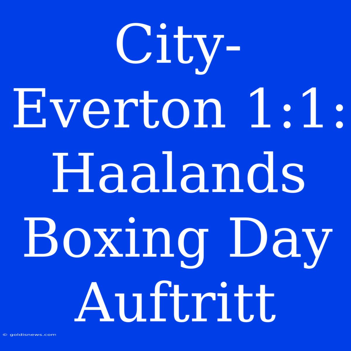 City-Everton 1:1: Haalands Boxing Day Auftritt