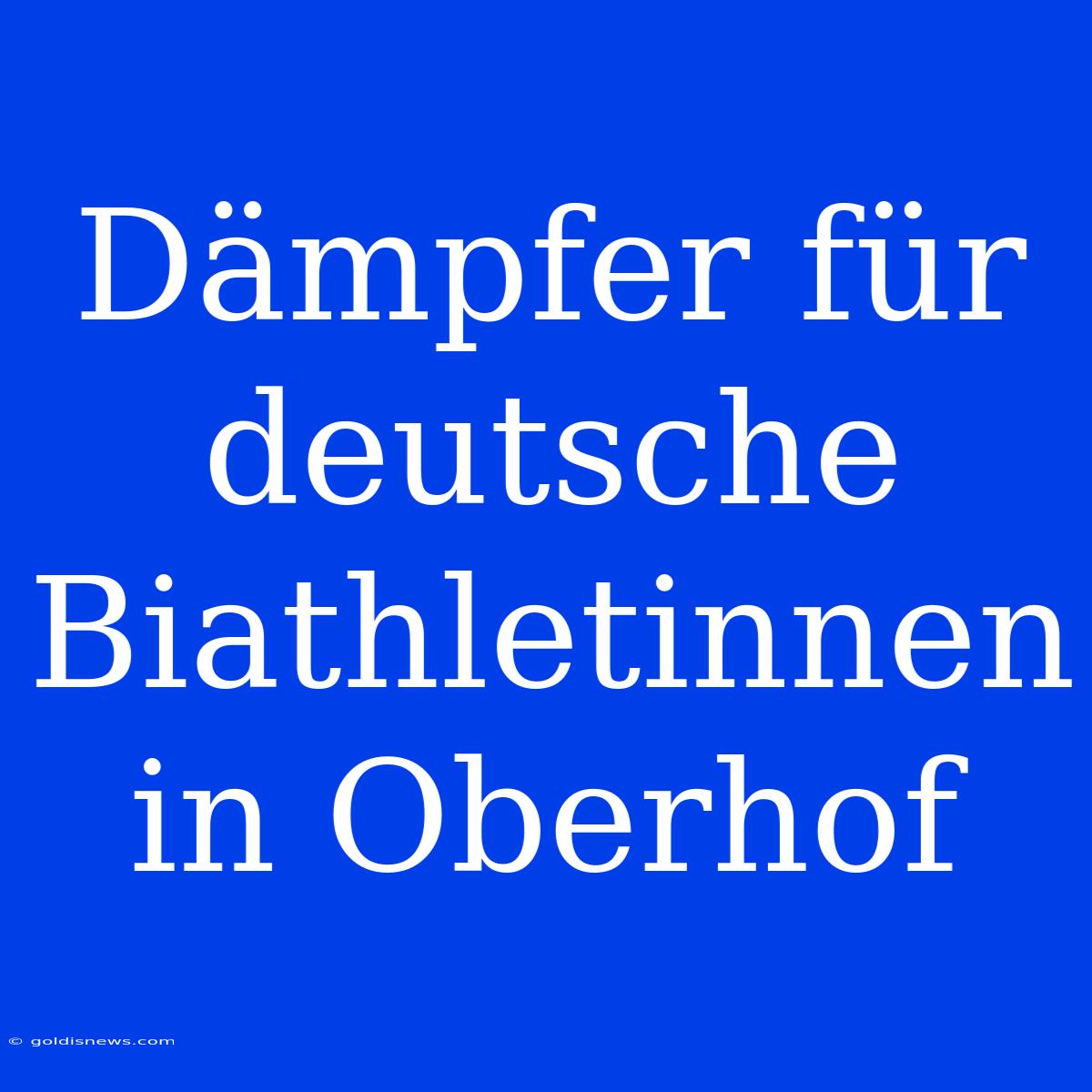 Dämpfer Für Deutsche Biathletinnen In Oberhof