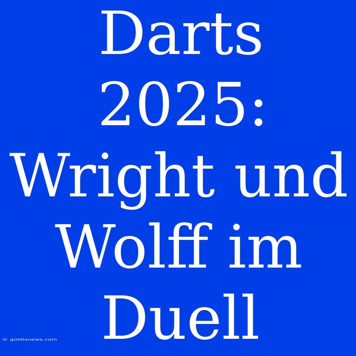 Darts 2025: Wright Und Wolff Im Duell