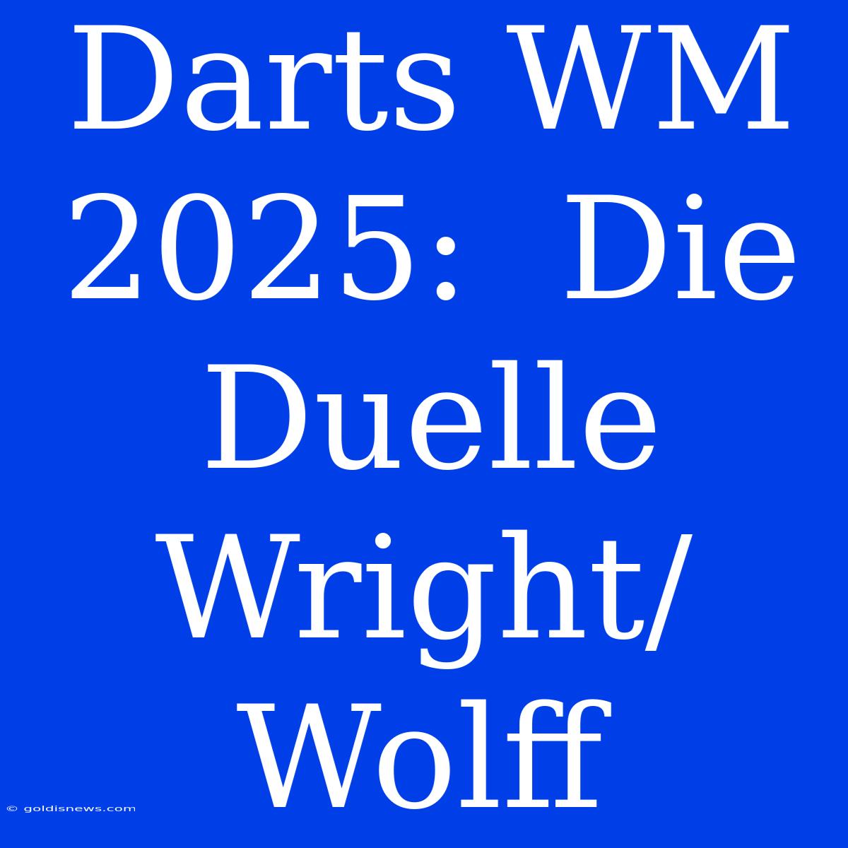 Darts WM 2025:  Die Duelle Wright/Wolff