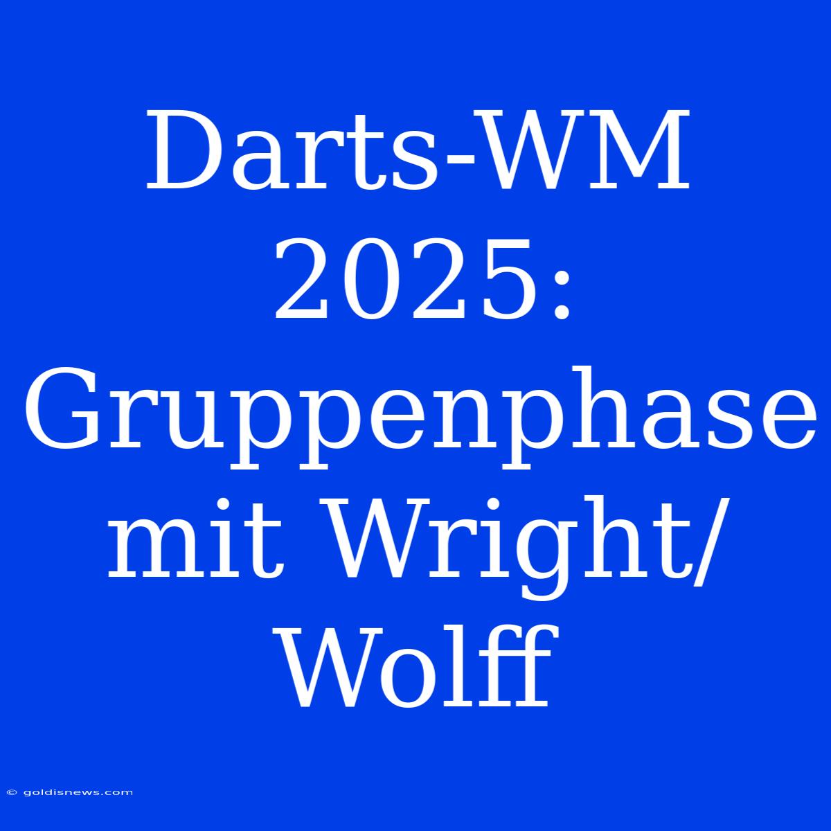 Darts-WM 2025: Gruppenphase Mit Wright/Wolff