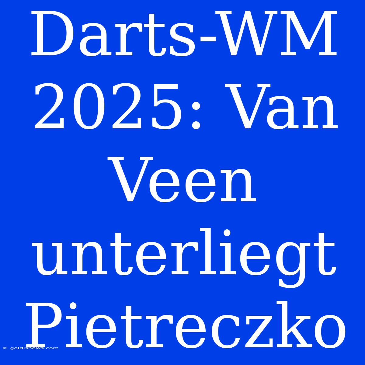 Darts-WM 2025: Van Veen Unterliegt Pietreczko